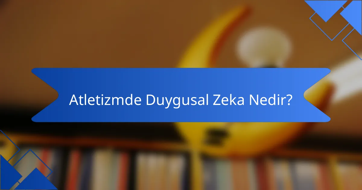 Atletizmde Duygusal Zeka Nedir?