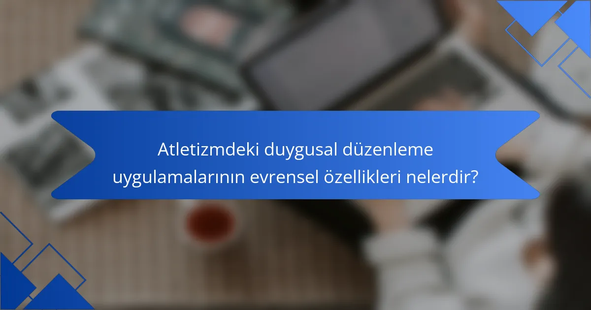 Atletizmdeki duygusal düzenleme uygulamalarının evrensel özellikleri nelerdir?