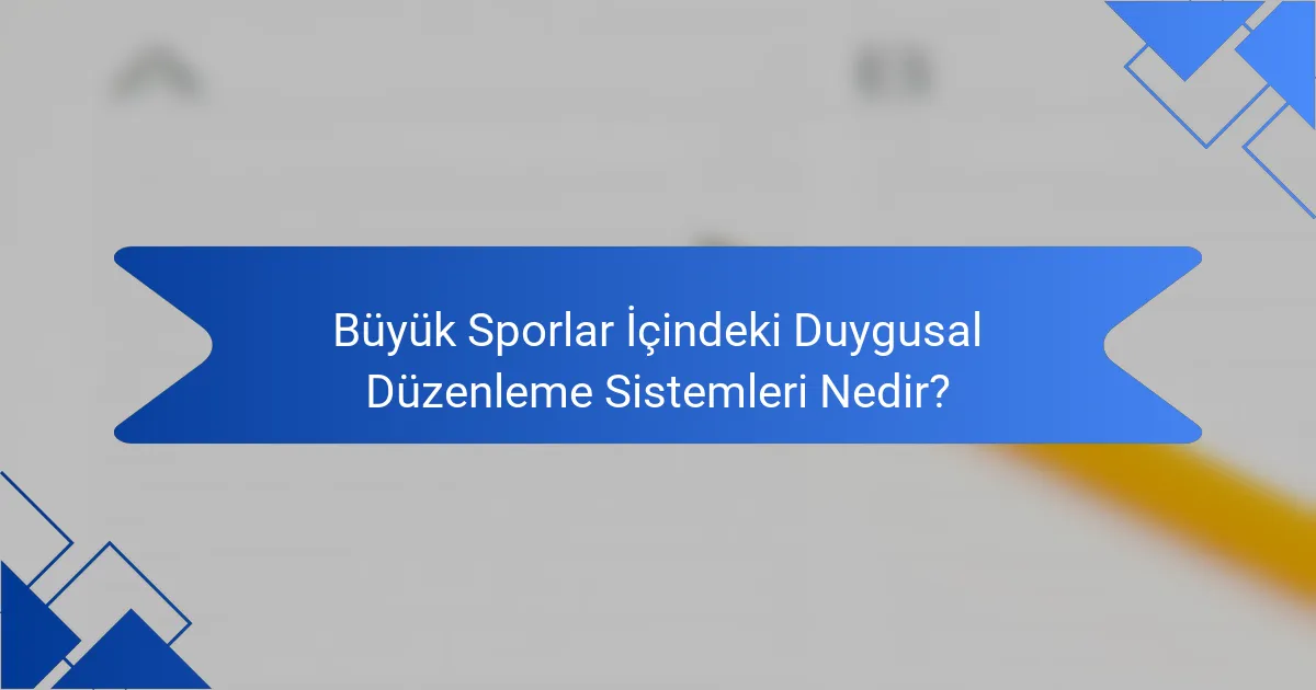Büyük Sporlar İçindeki Duygusal Düzenleme Sistemleri Nedir?