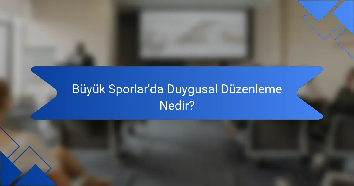 Büyük Sporlar'da Duygusal Düzenleme Nedir?