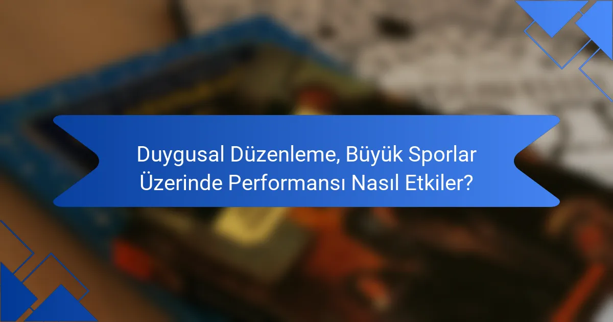 Duygusal Düzenleme, Büyük Sporlar Üzerinde Performansı Nasıl Etkiler?
