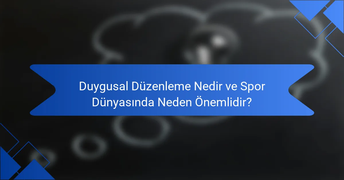 Duygusal Düzenleme Nedir ve Spor Dünyasında Neden Önemlidir?