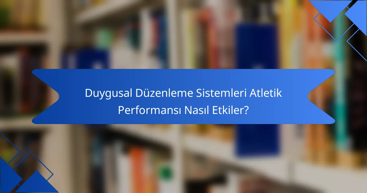 Duygusal Düzenleme Sistemleri Atletik Performansı Nasıl Etkiler?