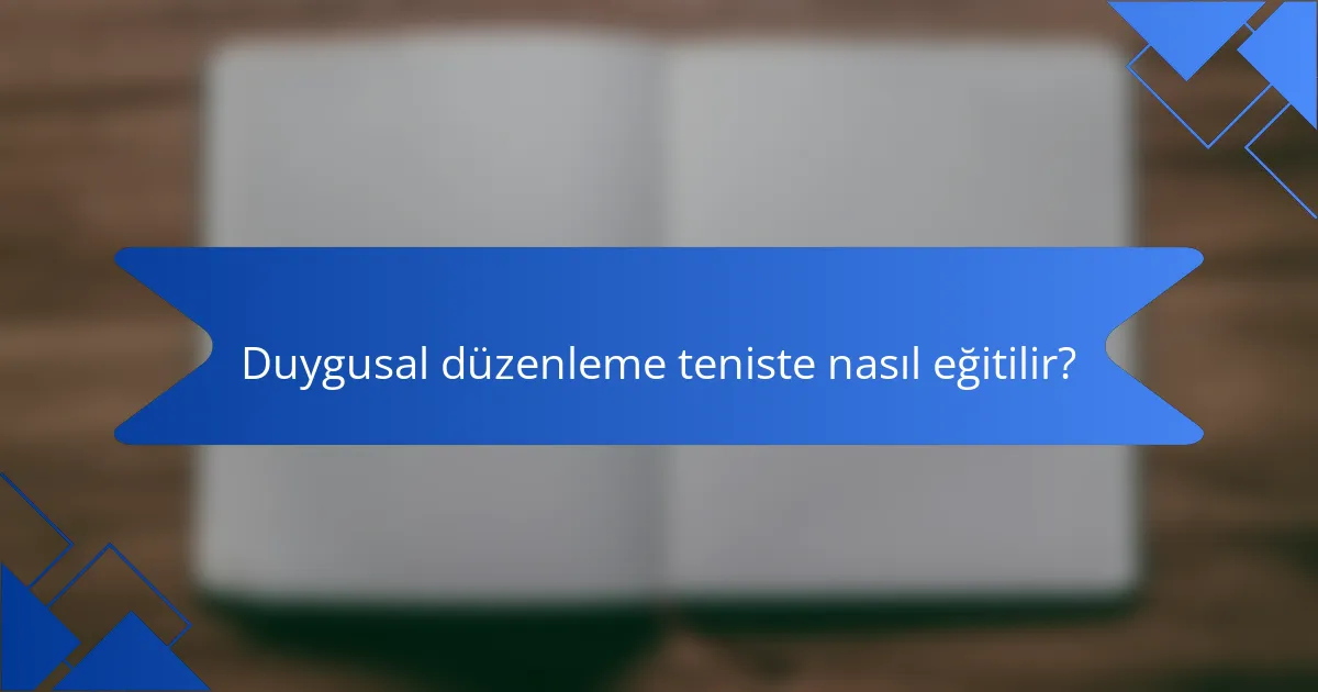 Duygusal düzenleme teniste nasıl eğitilir?