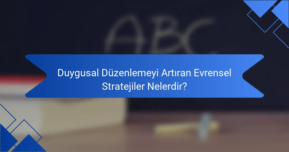 Duygusal Düzenlemeyi Artıran Evrensel Stratejiler Nelerdir?