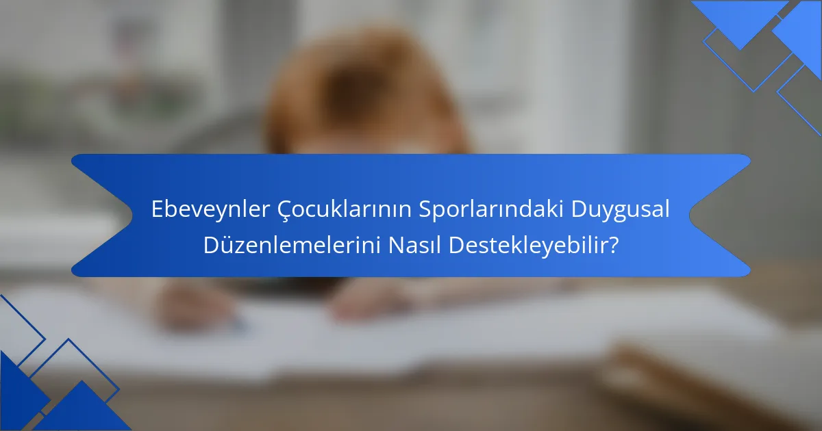 Ebeveynler Çocuklarının Sporlarındaki Duygusal Düzenlemelerini Nasıl Destekleyebilir?