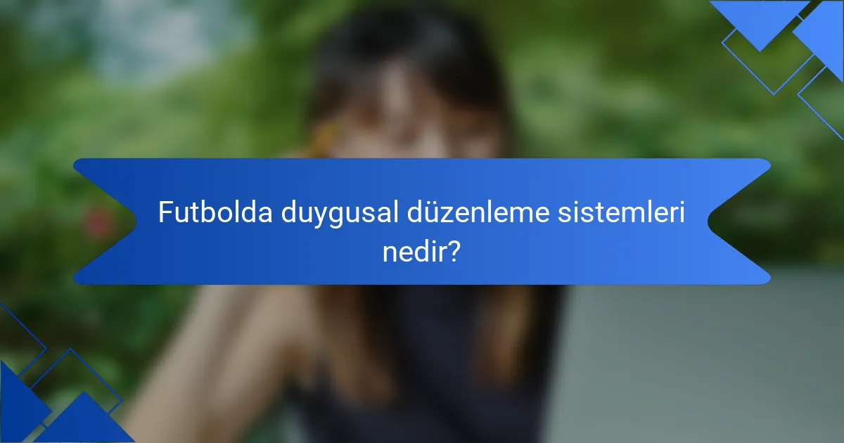 Futbolda duygusal düzenleme sistemleri nedir?