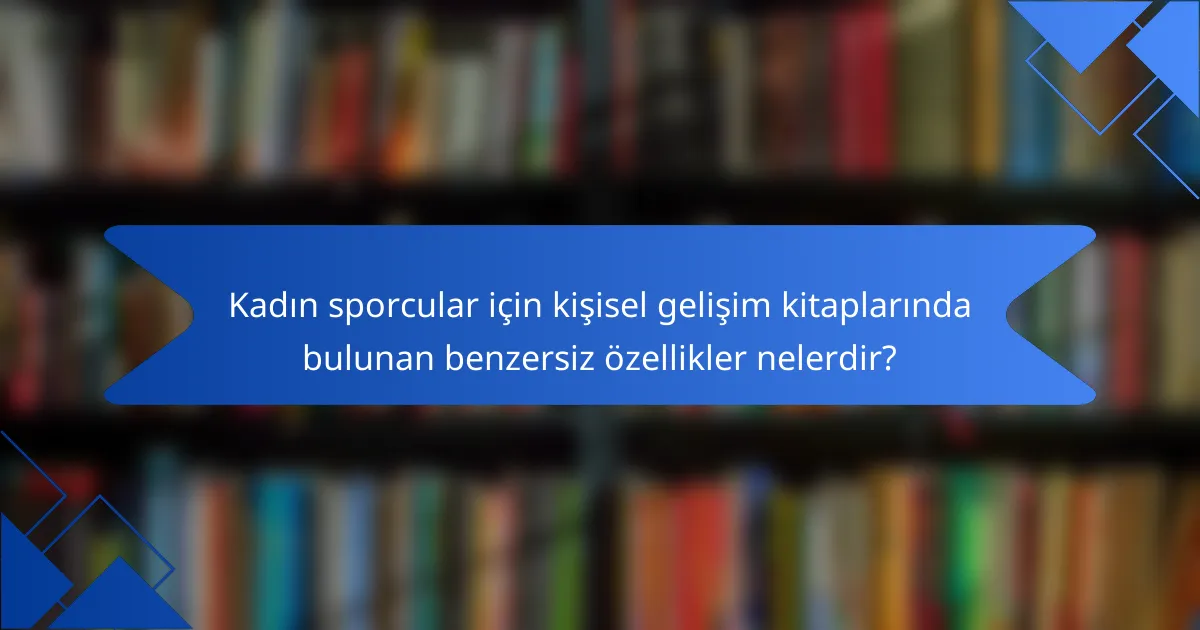 Kadın sporcular için kişisel gelişim kitaplarında bulunan benzersiz özellikler nelerdir?