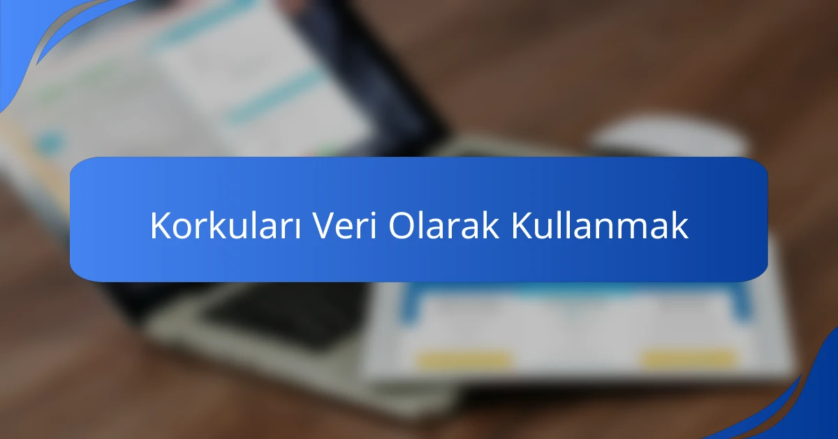Korkuları Veri Olarak Kullanmak