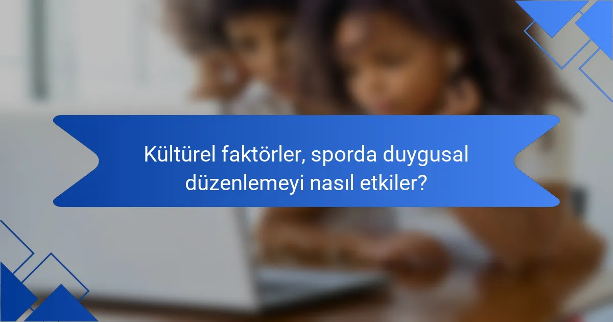 Kültürel faktörler, sporda duygusal düzenlemeyi nasıl etkiler?