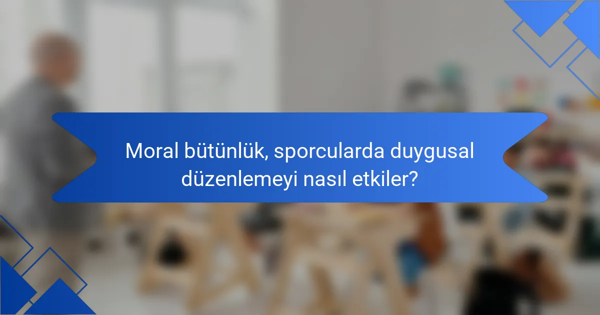 Moral bütünlük, sporcularda duygusal düzenlemeyi nasıl etkiler?