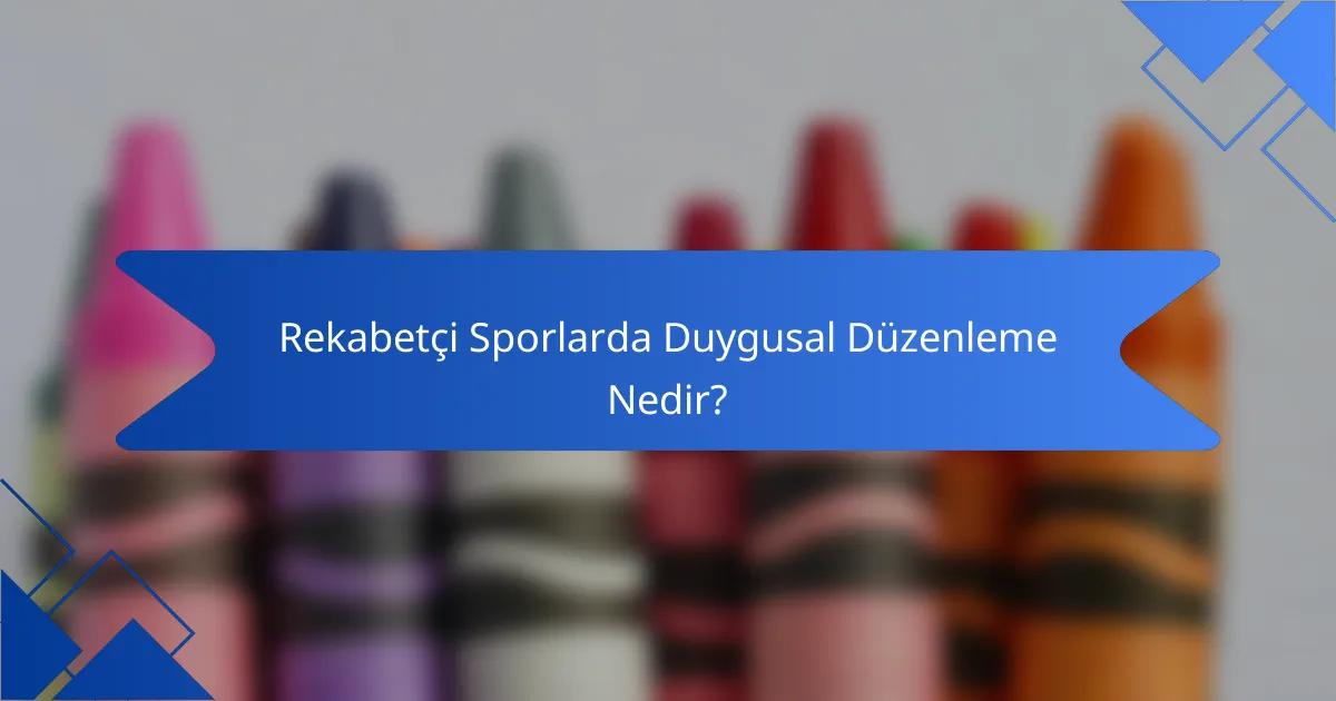 Rekabetçi Sporlarda Duygusal Düzenleme Nedir?
