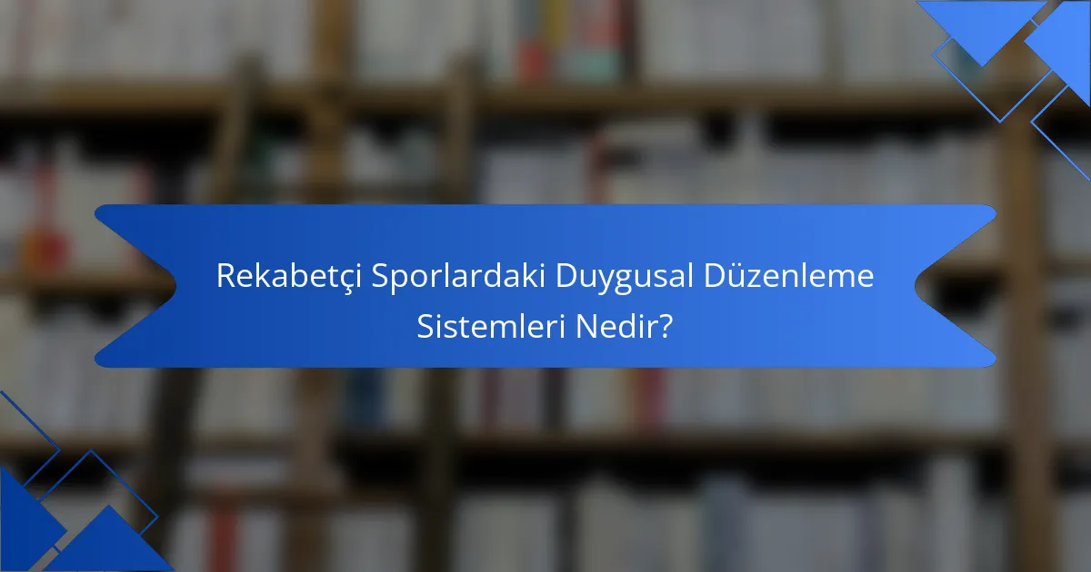 Rekabetçi Sporlardaki Duygusal Düzenleme Sistemleri Nedir?