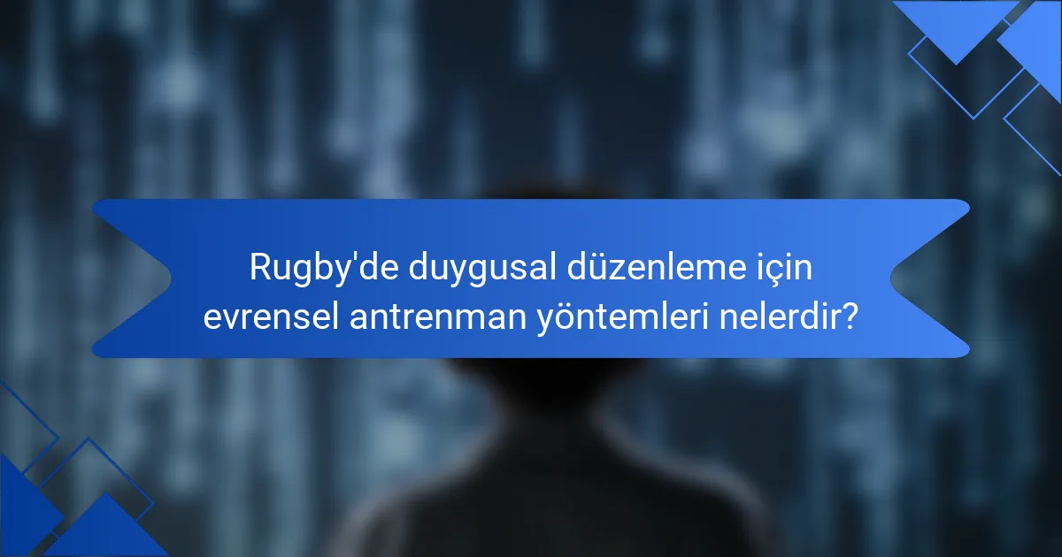 Rugby'de duygusal düzenleme için evrensel antrenman yöntemleri nelerdir?