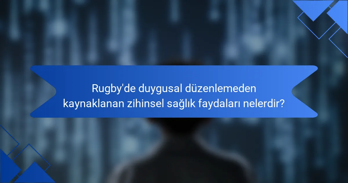 Rugby'de duygusal düzenlemeden kaynaklanan zihinsel sağlık faydaları nelerdir?