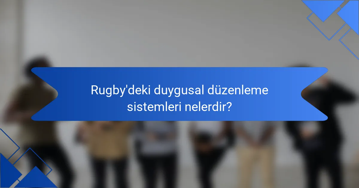 Rugby'deki duygusal düzenleme sistemleri nelerdir?