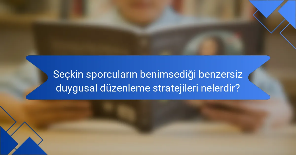 Seçkin sporcuların benimsediği benzersiz duygusal düzenleme stratejileri nelerdir?