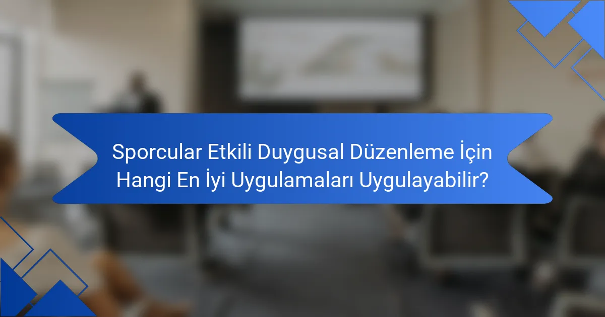 Sporcular Etkili Duygusal Düzenleme İçin Hangi En İyi Uygulamaları Uygulayabilir?