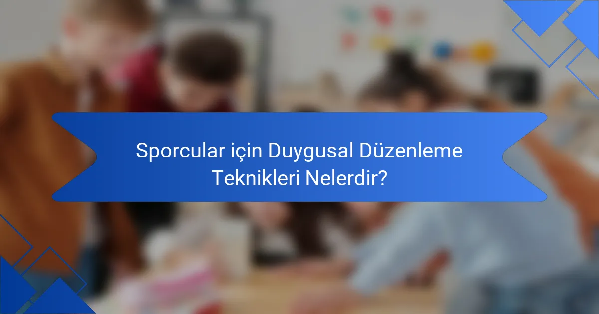 Sporcular için Duygusal Düzenleme Teknikleri Nelerdir?