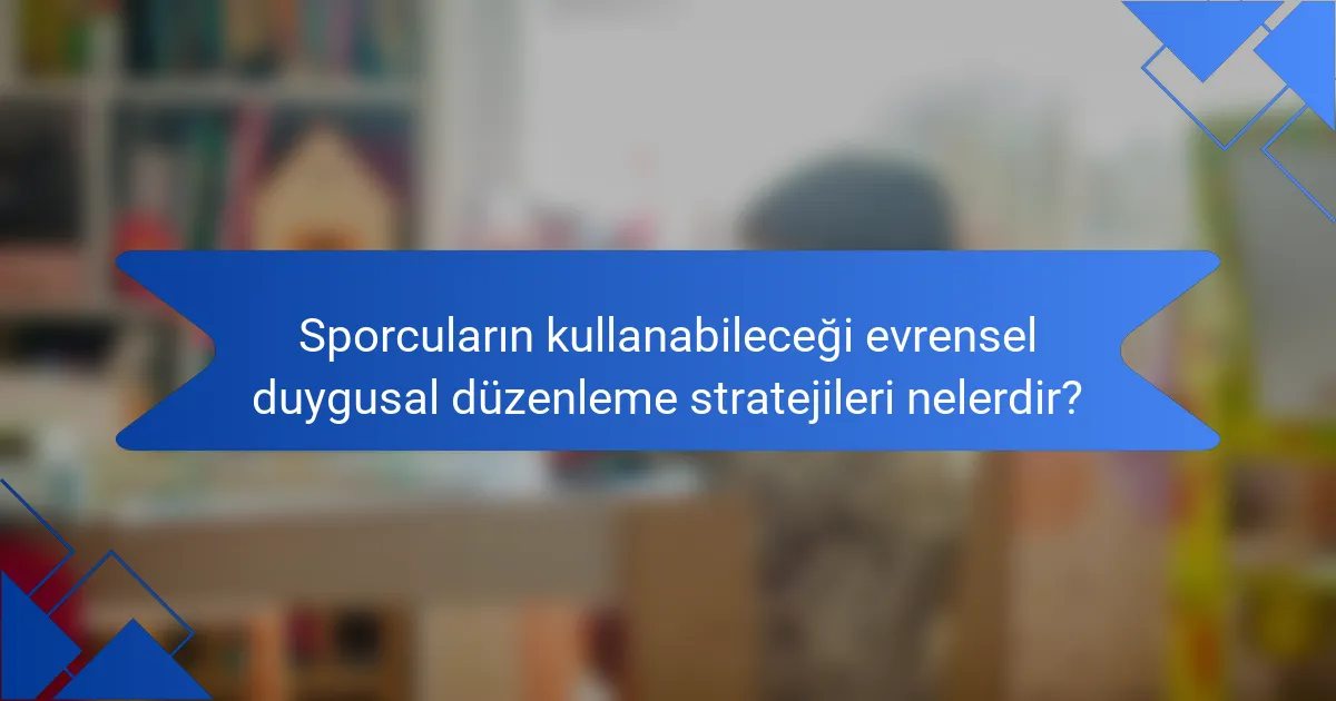 Sporcuların kullanabileceği evrensel duygusal düzenleme stratejileri nelerdir?