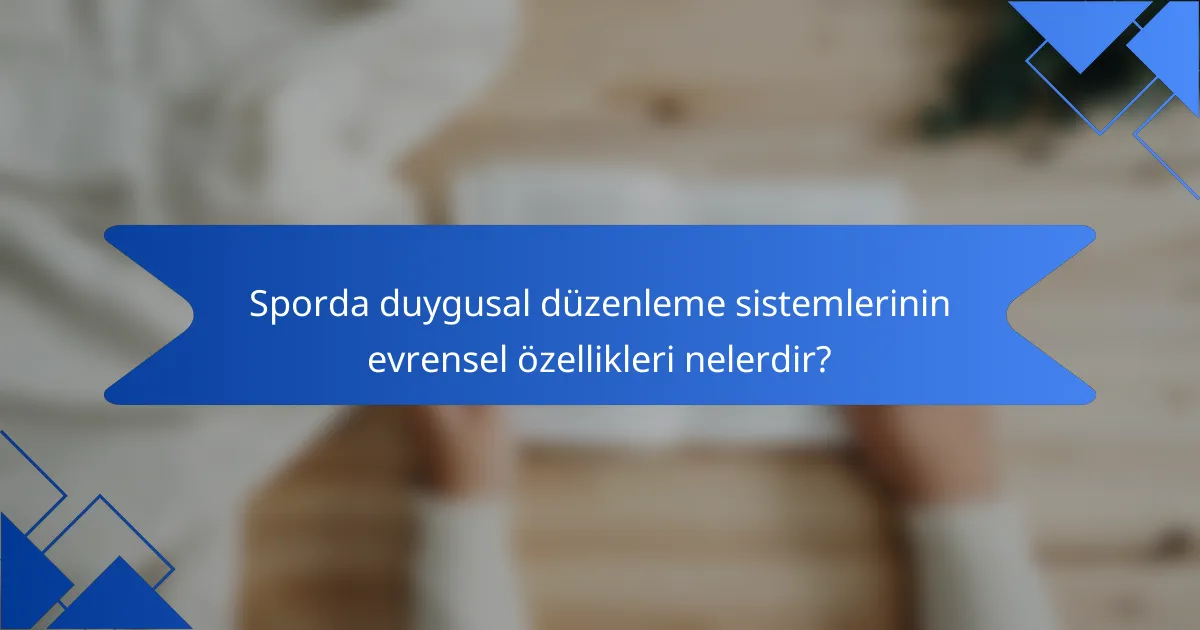 Sporda duygusal düzenleme sistemlerinin evrensel özellikleri nelerdir?