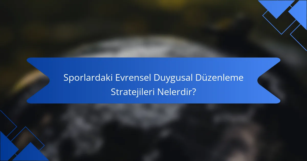 Sporlardaki Evrensel Duygusal Düzenleme Stratejileri Nelerdir?