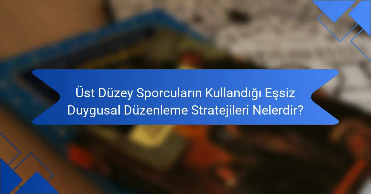 Üst Düzey Sporcuların Kullandığı Eşsiz Duygusal Düzenleme Stratejileri Nelerdir?