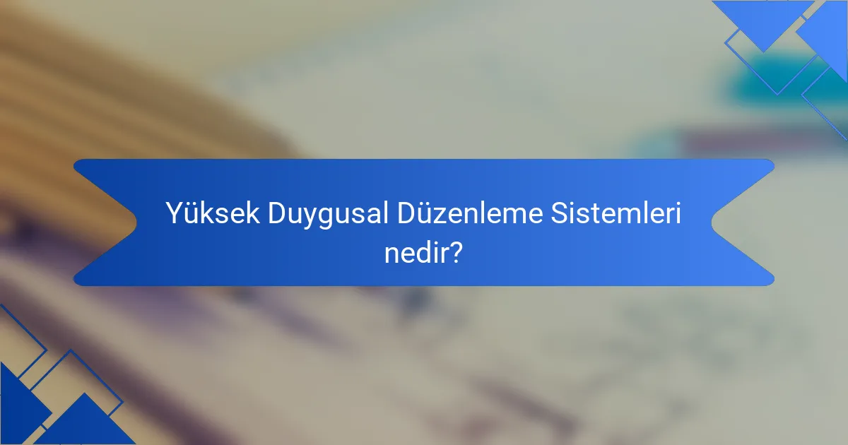 Yüksek Duygusal Düzenleme Sistemleri nedir?